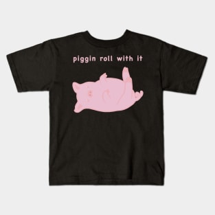 Piggin roll with it, cute pig meme Kids T-Shirt